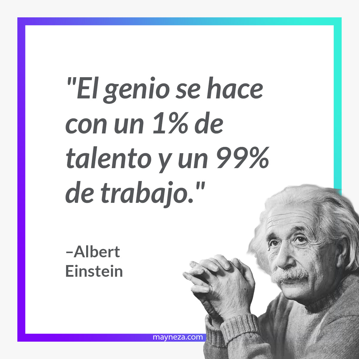 Frases Albert Einstein El genio se hace con un 1% de talento y un 99% de trabajo