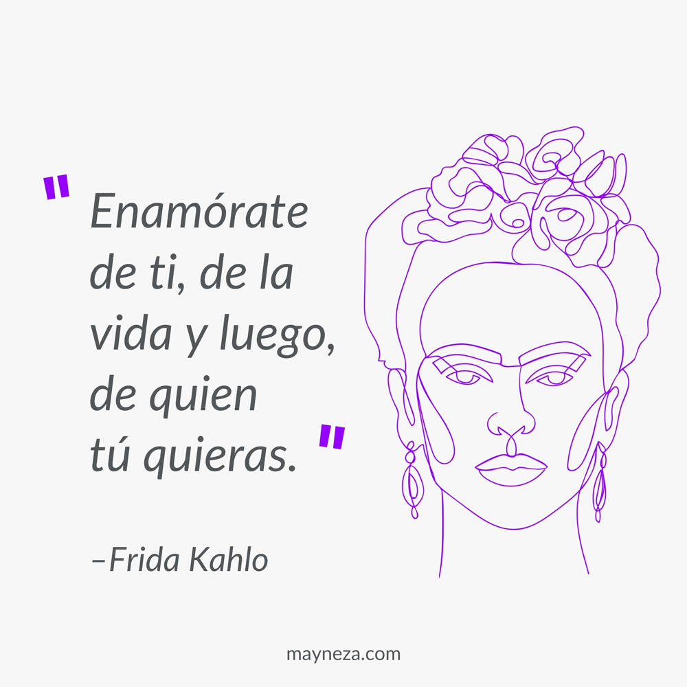 frase de autoestima enamorate de ti, de la vida y luego de quien tu quieras Frida Kahlo