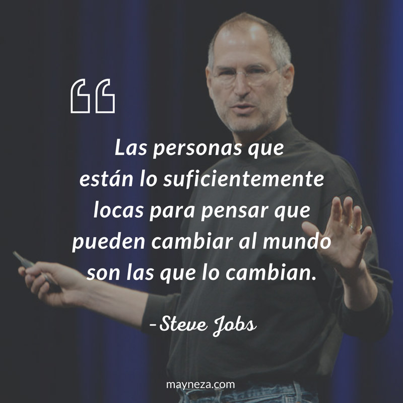 frases de superacion personal - Las personas que están lo suficientemente locas para pensar que pueden cambiar al mundo son las que lo cambian. Steve Jobs